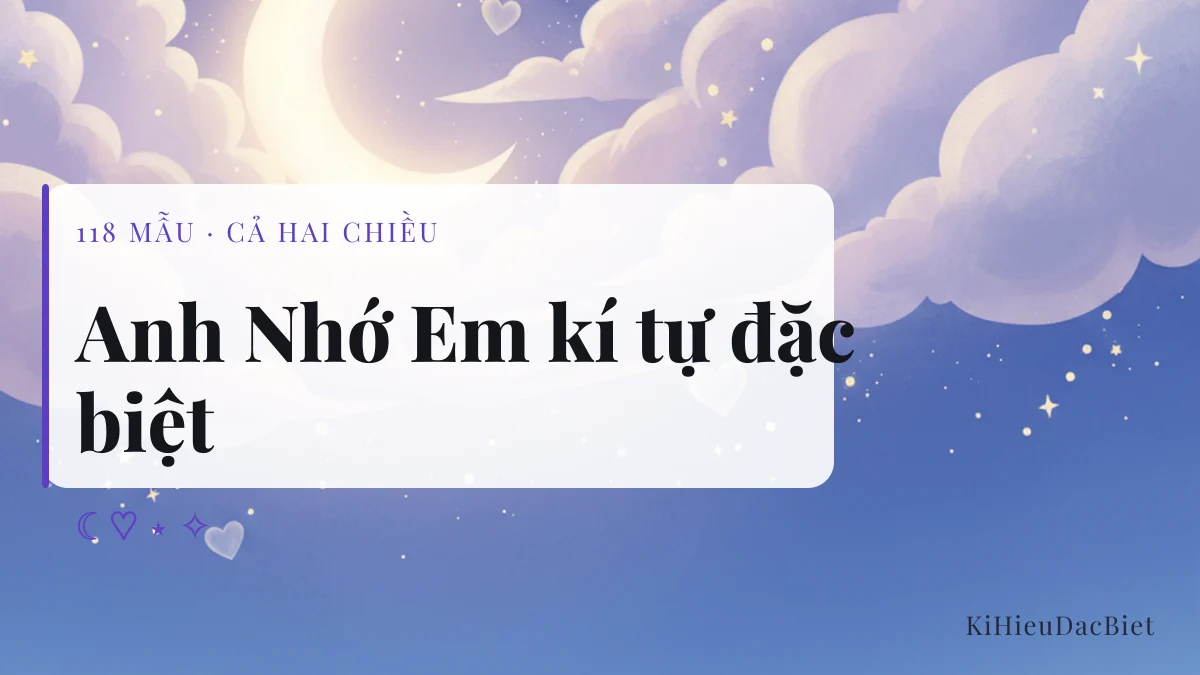 Câu Anh Nhớ Em viết bằng kí tự đặc biệt, có sẵn bản Em Nhớ Anh