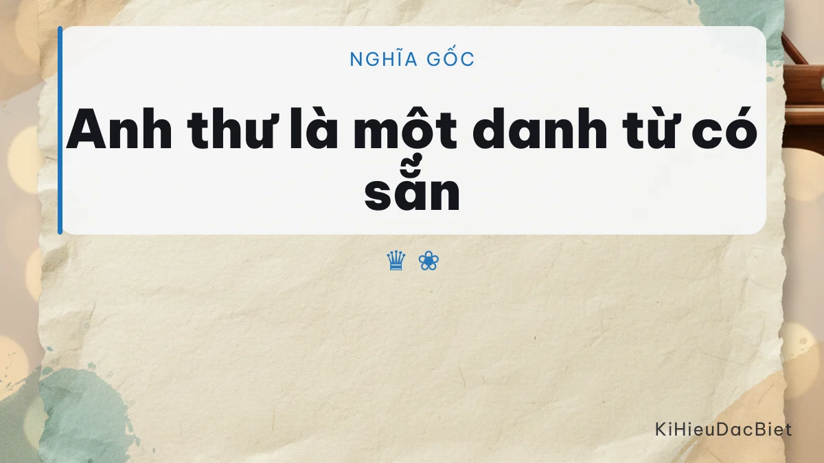 Anh thư là danh từ chỉ bậc nữ hào kiệt trong tiếng Việt