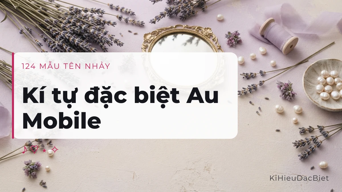 Kí tự đặc biệt Au Mobile và mẫu tên nhảy đẹp