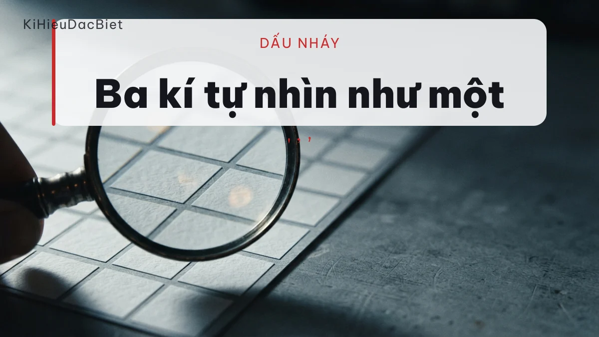 Ba kí tự khác nhau đều trông như dấu nháy đơn
