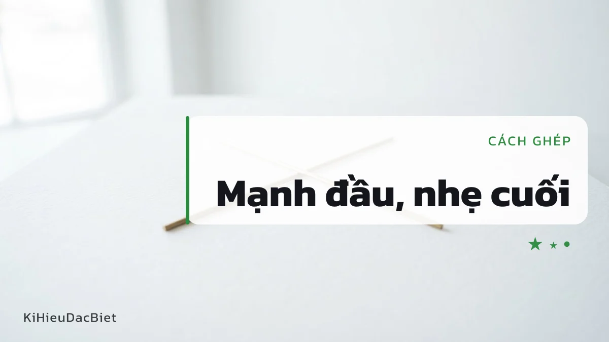 Một kí hiệu mạnh ở đầu và một kí hiệu nhẹ ở cuối