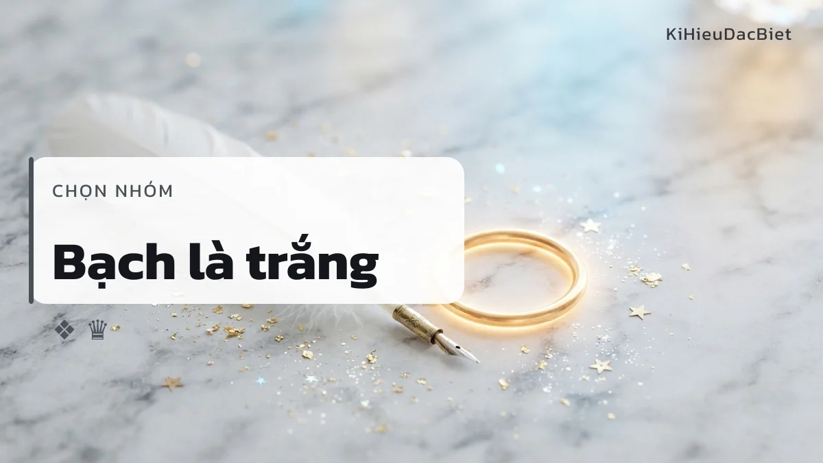 Nhóm kí hiệu trắng bạc bám chữ bạch trong tên