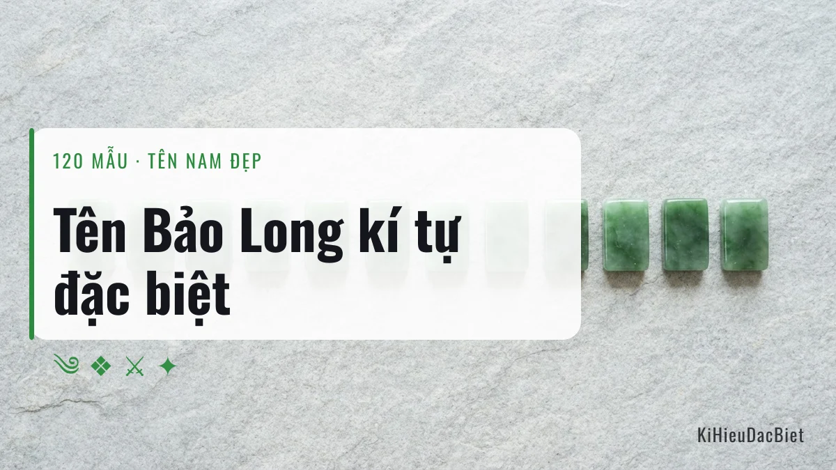 Tên Bảo Long viết bằng kí tự đặc biệt, 120 mẫu chép một chạm