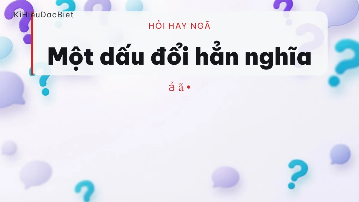 Phân biệt dấu hỏi và dấu ngã trong tên người