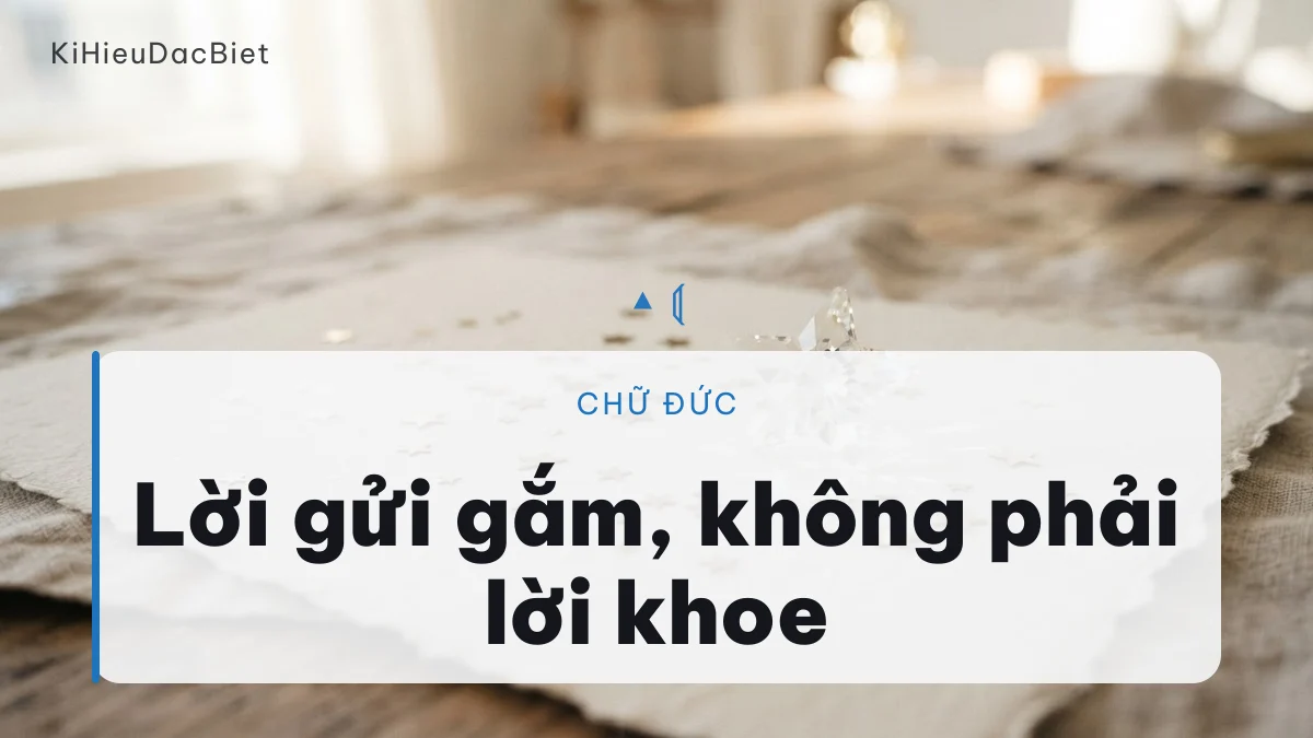 Chữ Đức trong tên là một lời gửi gắm về cách sống