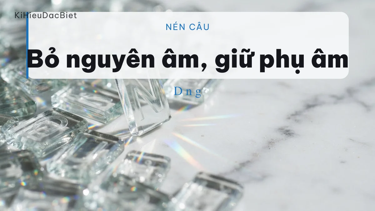 Bỏ nguyên âm giữa từ để nén câu dài