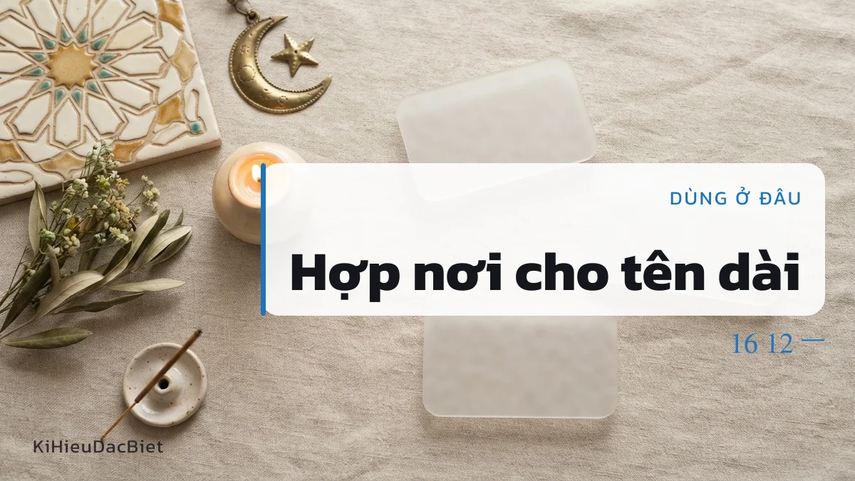 Chữ gạch ngang hợp với nơi cho tên dài hơn