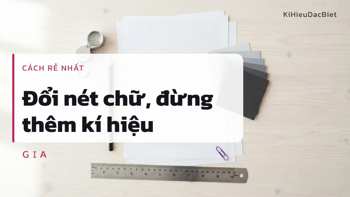 Đổi kiểu chữ Unicode để tên Gia Hân không đụng hàng