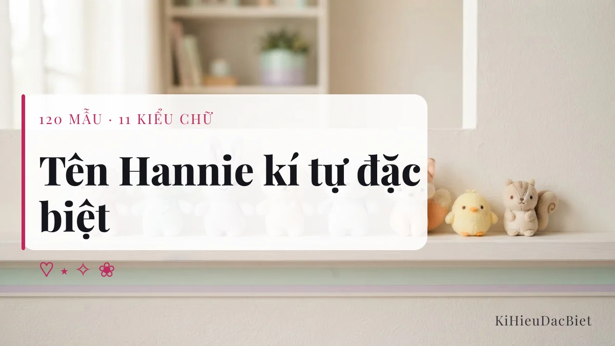 Tên Hannie viết bằng kí tự đặc biệt, 120 mẫu chép một chạm