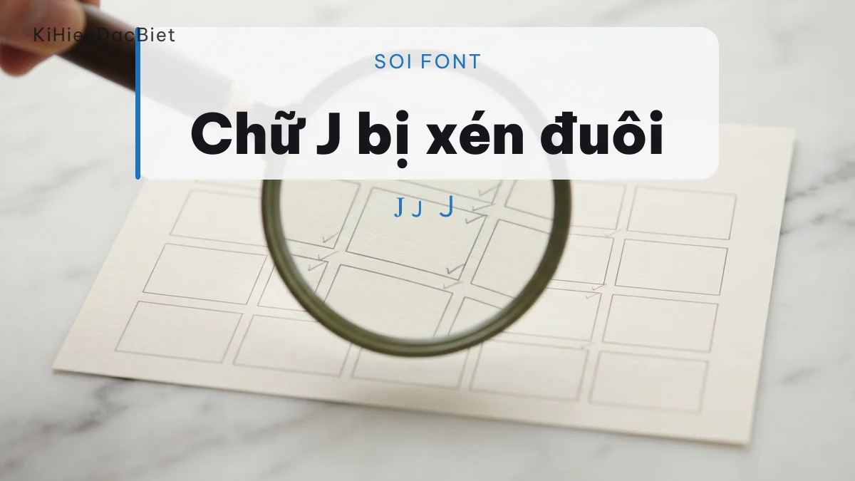 Chữ J có đuôi thò xuống dễ bị khung tên xén