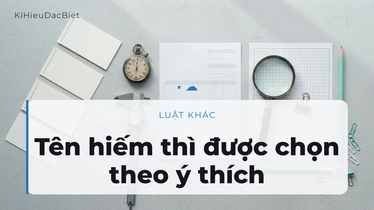 Tên hiếm gặp không phải lo đụng hàng khi chọn kí hiệu