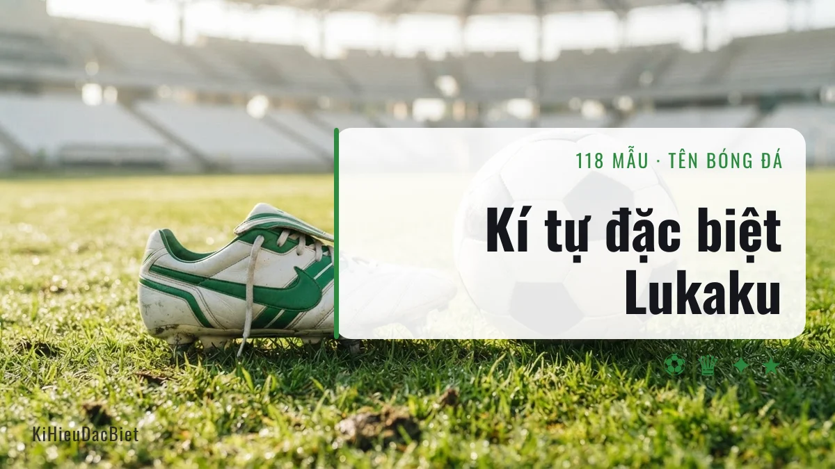 Kí tự đặc biệt cho tên Lukaku trong game bóng đá