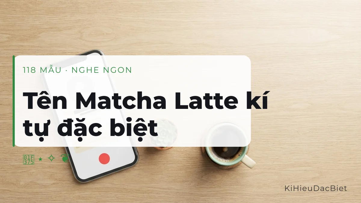 Tên Matcha Latte viết bằng kí tự đặc biệt