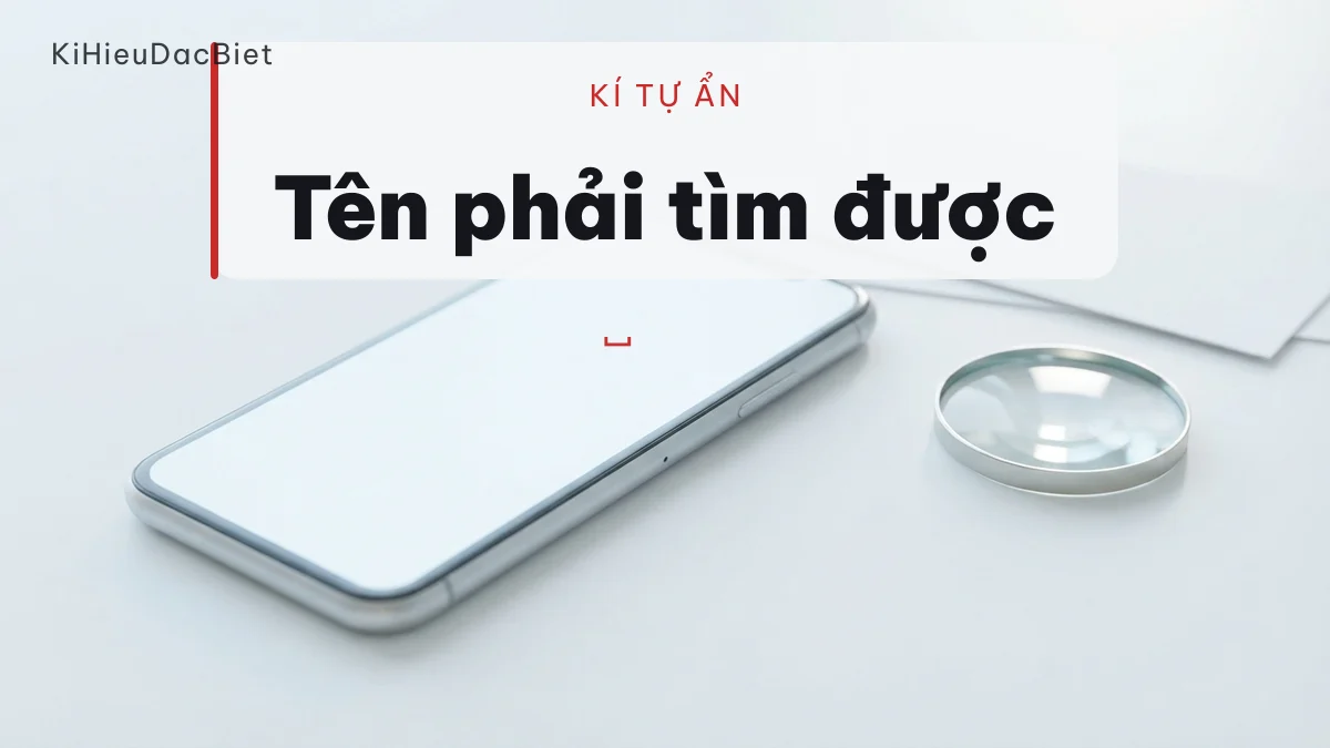Kí tự vô hình làm ô tìm bạn không khớp tên