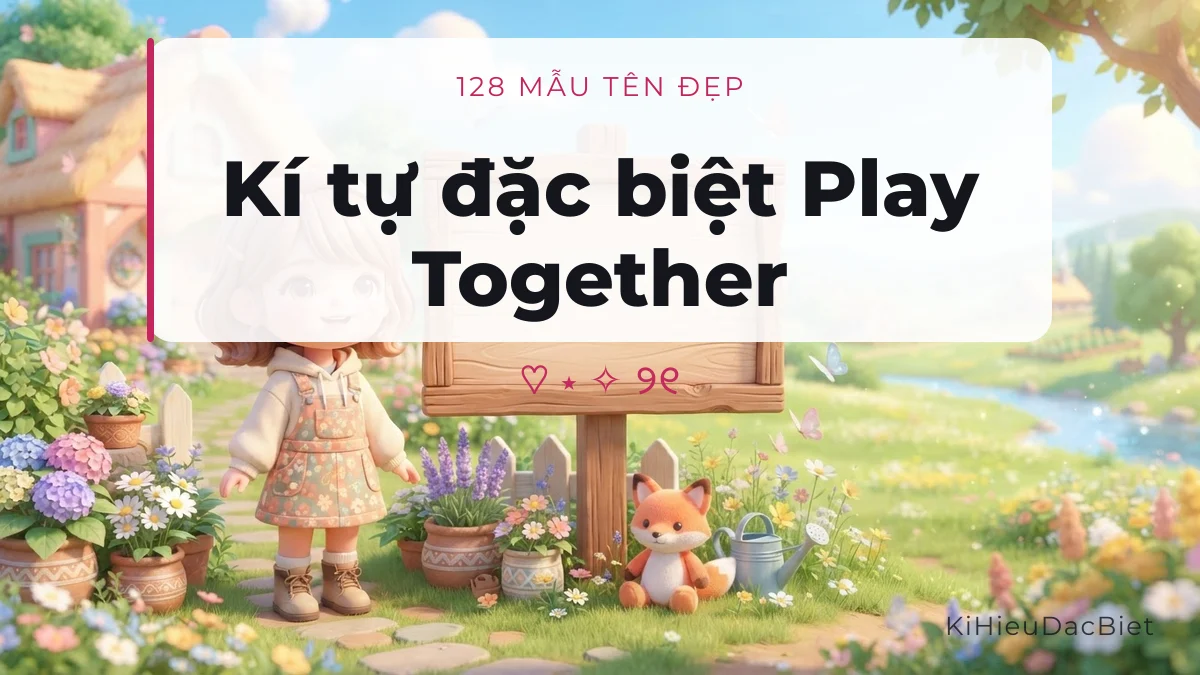 Kí tự đặc biệt Play Together và mẫu tên đẹp