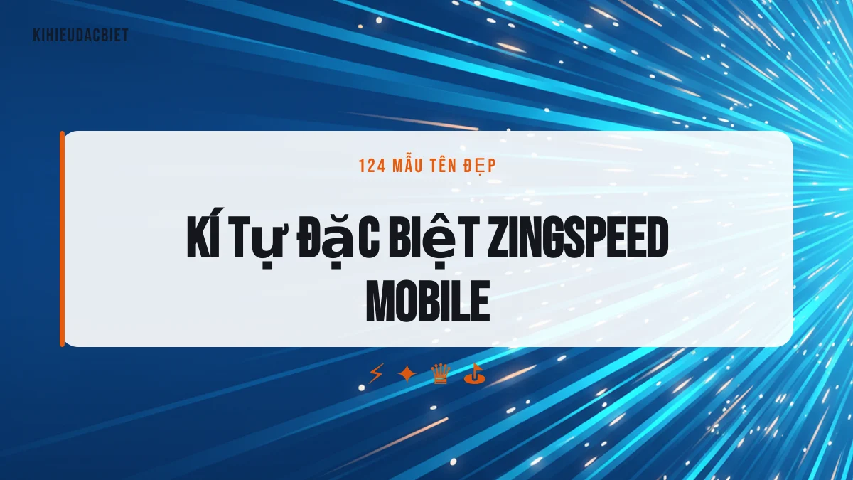 Kí tự đặc biệt ZingSpeed Mobile và mẫu tên đẹp chép một chạm